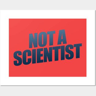 Not A Scientist Posters and Art